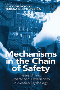 Title: Mechanisms in the Chain of Safety: Research and Operational Experiences in Aviation Psychology, Author: Alex de Voogt