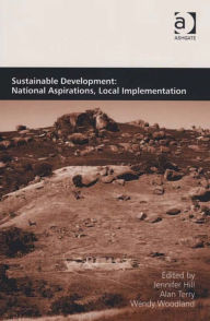 Title: Sustainable Development: National Aspirations, Local Implementation, Author: Wendy Woodland