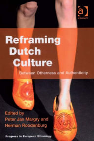 Title: Reframing Dutch Culture: Between Otherness and Authenticity, Author: Herman Roodenburg