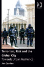 Terrorism, Risk and the Global City: Towards Urban Resilience