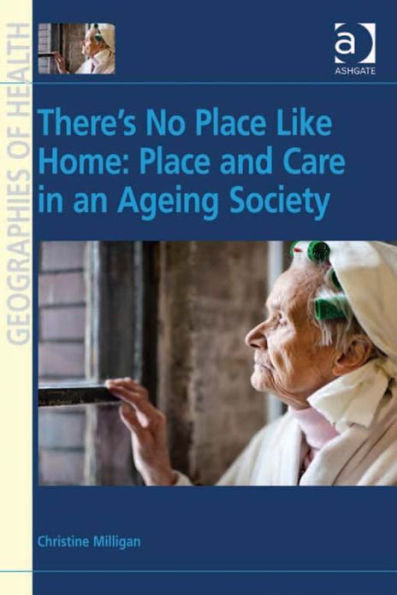 There's No Place Like Home: Place and Care in an Ageing Society