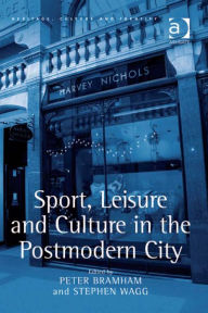Title: Sport, Leisure and Culture in the Postmodern City, Author: Peter Bramham