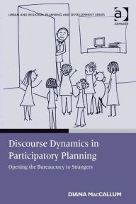 Title: Discourse Dynamics in Participatory Planning: Opening the Bureaucracy to Strangers, Author: Diana MacCallum