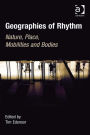 Geographies of Rhythm: Nature, Place, Mobilities and Bodies