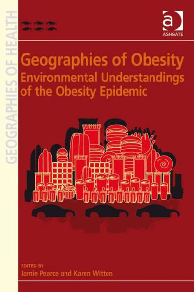 Geographies of Obesity: Environmental Understandings of the Obesity Epidemic