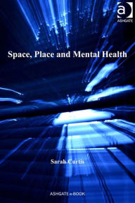 Title: Space, Place and Mental Health, Author: Sarah Curtis