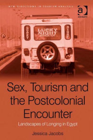 Title: Sex, Tourism and the Postcolonial Encounter: Landscapes of Longing in Egypt, Author: Jessica Jacobs