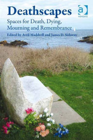 Title: Deathscapes: Spaces for Death, Dying, Mourning and Remembrance, Author: Avril Maddrell