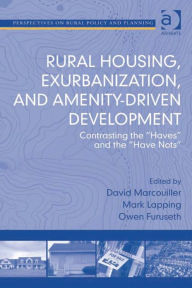 Title: Rural Housing, Exurbanization, and Amenity-Driven Development: Contrasting the 'Haves' and the 'Have Nots', Author: David Marcouiller