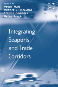 Title: Integrating Seaports and Trade Corridors, Author: Peter Hall