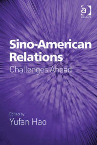 Title: Sino-American Relations: Challenges Ahead, Author: Yufan Hao