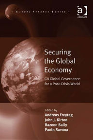 Title: Securing the Global Economy: G8 Global Governance for a Post-Crisis World, Author: Razeen Sally