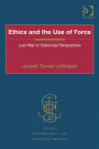 Ethics and the Use of Force: Just War in Historical Perspective