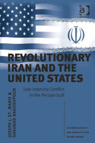 Title: Revolutionary Iran and the United States: Low-intensity Conflict in the Persian Gulf, Author: Shahdad Naghshpour