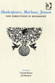 Title: Shakespeare, Marlowe, Jonson: New Directions in Biography, Author: Takashi Kozuka