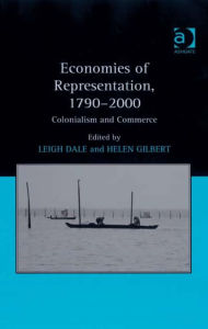 Title: Economies of Representation, 1790-2000: Colonialism and Commerce, Author: Helen Gilbert