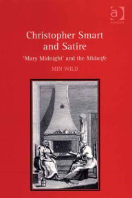 Title: Christopher Smart and Satire: 'Mary Midnight' and the Midwife, Author: Min Wild