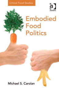 Title: Embodied Food Politics, Author: Michael S Carolan