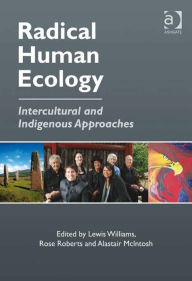 Title: Radical Human Ecology: Intercultural and Indigenous Approaches, Author: Alastair McIntosh