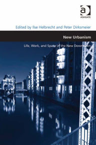 Title: New Urbanism: Life, Work, and Space in the New Downtown, Author: Peter Dirksmeier