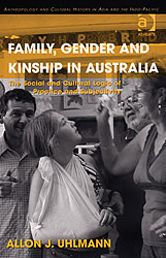 Title: Family, Gender and Kinship in Australia: The Social and Cultural Logic of Practice and Subjectivity, Author: Allon J Uhlmann