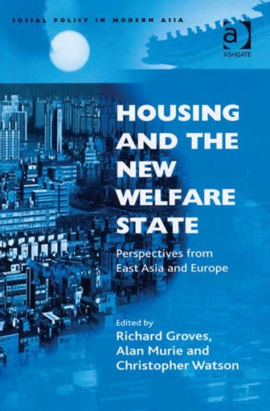 Housing and the New Welfare State: Perspectives from East Asia and Europe
