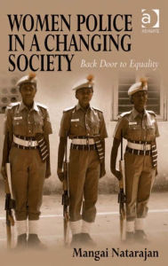 Title: Women Police in a Changing Society: Back Door to Equality, Author: Mangai Natarajan