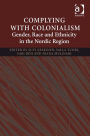 Complying With Colonialism: Gender, Race and Ethnicity in the Nordic Region