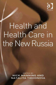 Title: Health and Health Care in the New Russia, Author: Nataliya Tikhonova