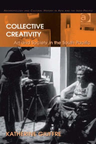 Title: Collective Creativity: Art and Society in the South Pacific, Author: Katherine Giuffre