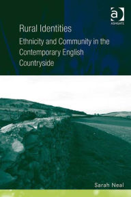 Title: Rural Identities: Ethnicity and Community in the Contemporary English Countryside, Author: Sarah Neal