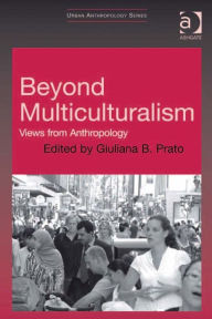 Title: Beyond Multiculturalism: Views from Anthropology, Author: Giuliana B Prato