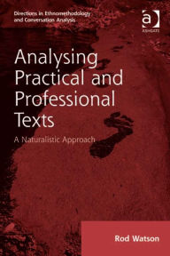 Title: Analysing Practical and Professional Texts: A Naturalistic Approach, Author: Rod Watson
