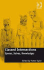 Classed Intersections: Spaces, Selves, Knowledges