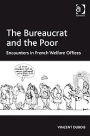 The Bureaucrat and the Poor: Encounters in French Welfare Offices