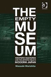 Title: The Empty Museum: Western Cultures and the Artistic Field in Modern Japan, Author: Masaaki Morishita