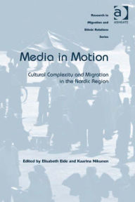 Title: Media in Motion: Cultural Complexity and Migration in the Nordic Region, Author: Kaarina Nikunen