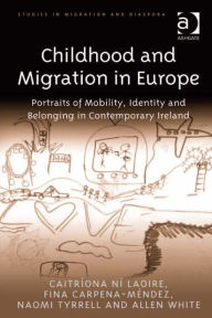 Title: Childhood and Migration in Europe: Portraits of Mobility, Identity and Belonging in Contemporary Ireland, Author: Allen White