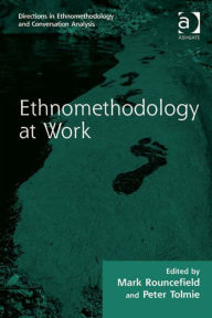 Title: Ethnomethodology at Work, Author: Mark Rouncefield