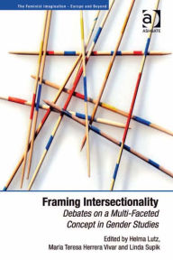 Title: Framing Intersectionality: Debates on a Multi-Faceted Concept in Gender Studies, Author: Helma Lutz