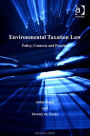 Environmental Taxation Law: Policy, Contexts and Practice