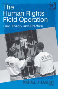 Title: The Human Rights Field Operation: Law, Theory and Practice, Author: Michael O'Flaherty