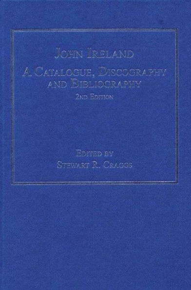 John Ireland: A Catalogue, Discography and Bibliography