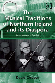 Title: The Musical Traditions of Northern Ireland and its Diaspora: Community and Conflict, Author: David Cooper