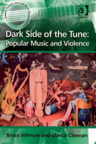 Title: Dark Side of the Tune: Popular Music and Violence, Author: Bruce Johnson