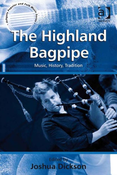 The Highland Bagpipe: Music, History, Tradition