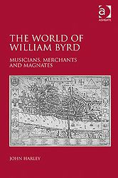 Title: The World of William Byrd: Musicians, Merchants and Magnates, Author: John Harley