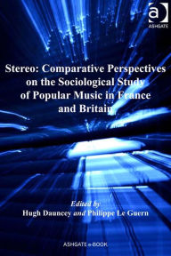 Title: Stereo: Comparative Perspectives on the Sociological Study of Popular Music in France and Britain, Author: Hugh Dauncey