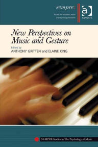 Title: New Perspectives on Music and Gesture, Author: Anthony Gritten