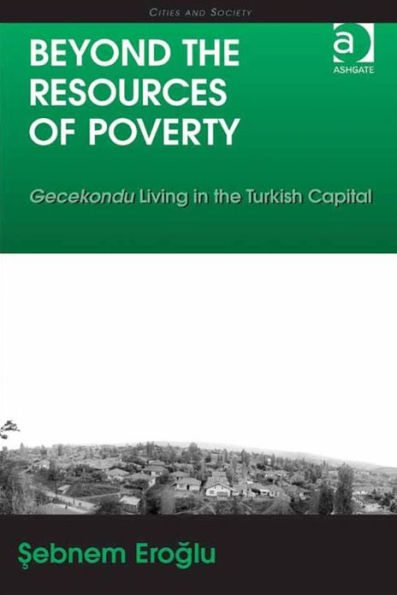 Beyond the Resources of Poverty: Gecekondu Living in the Turkish Capital